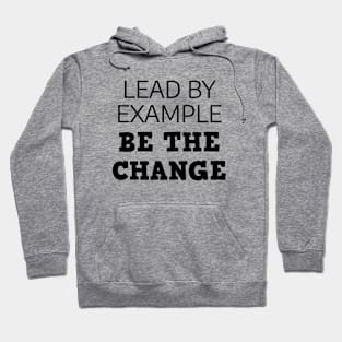 Lead By Example Be The Change Hoodie